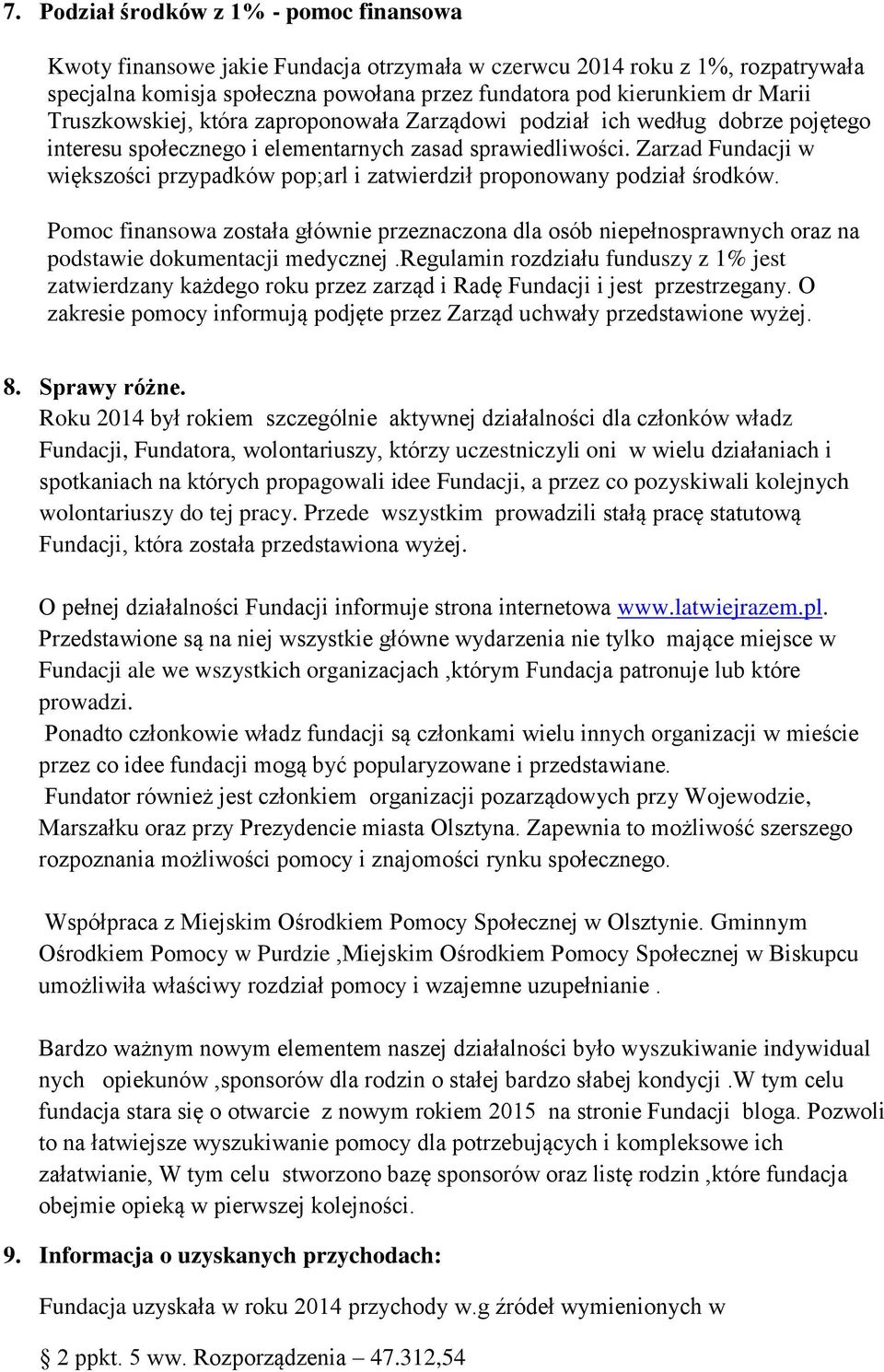 Zarzad Fundacji w większości przypadków pop;arl i zatwierdził proponowany podział środków.