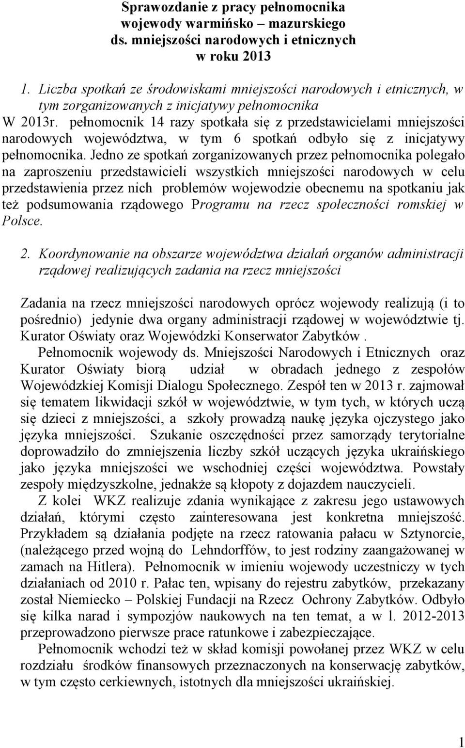 pełnomocnik 14 razy spotkała się z przedstawicielami mniejszości narodowych województwa, w tym 6 spotkań odbyło się z inicjatywy pełnomocnika.