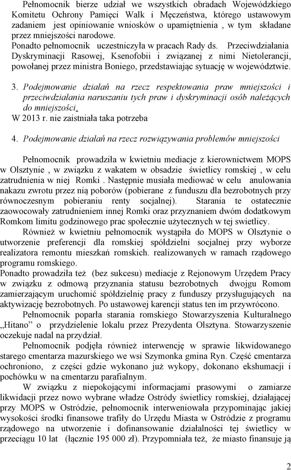 Przeciwdziałania Dyskryminacji Rasowej, Ksenofobii i związanej z nimi Nietolerancji, powołanej przez ministra Boniego, przedstawiając sytuację w województwie. 3.