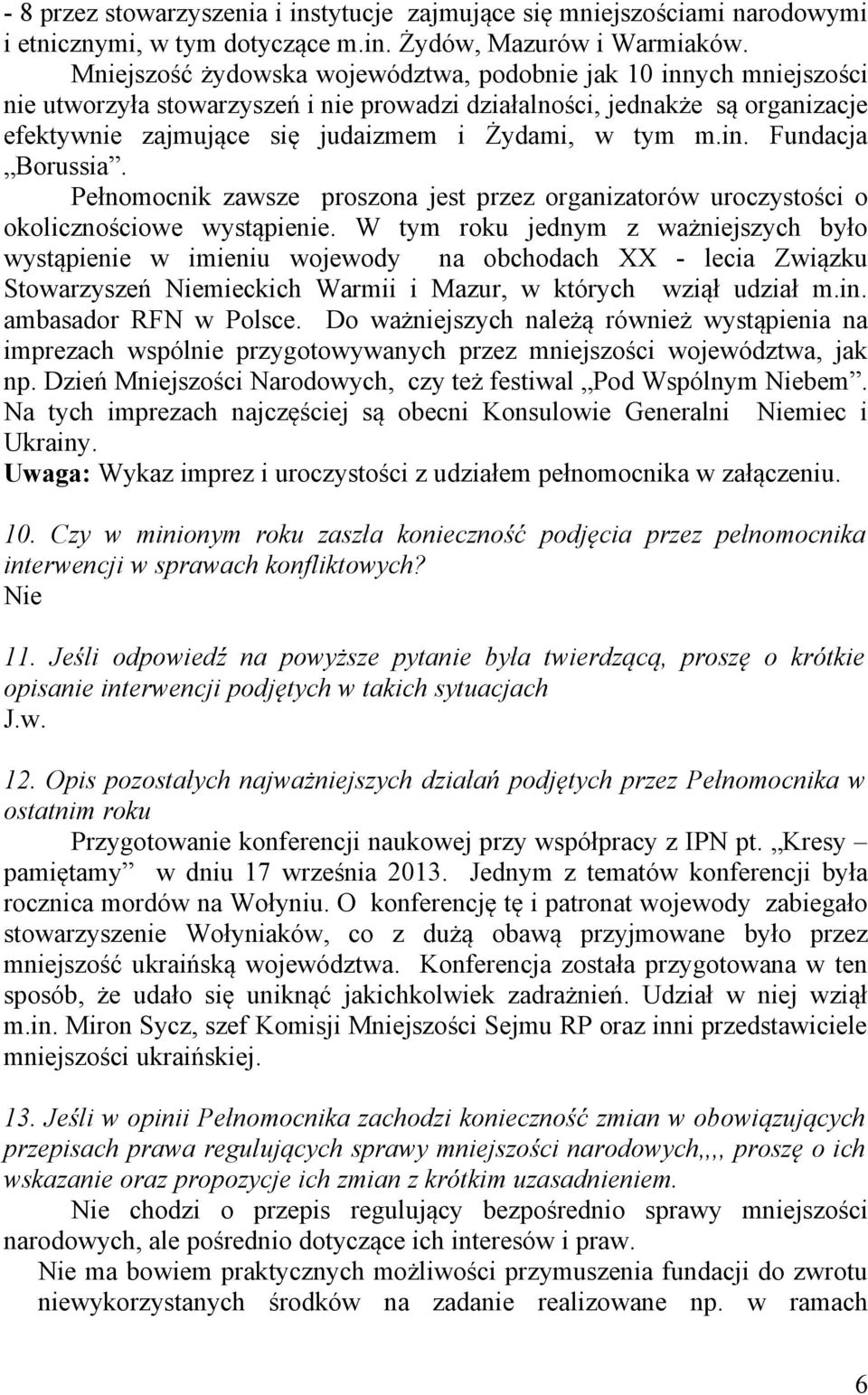 m.in. Fundacja Borussia. Pełnomocnik zawsze proszona jest przez organizatorów uroczystości o okolicznościowe wystąpienie.