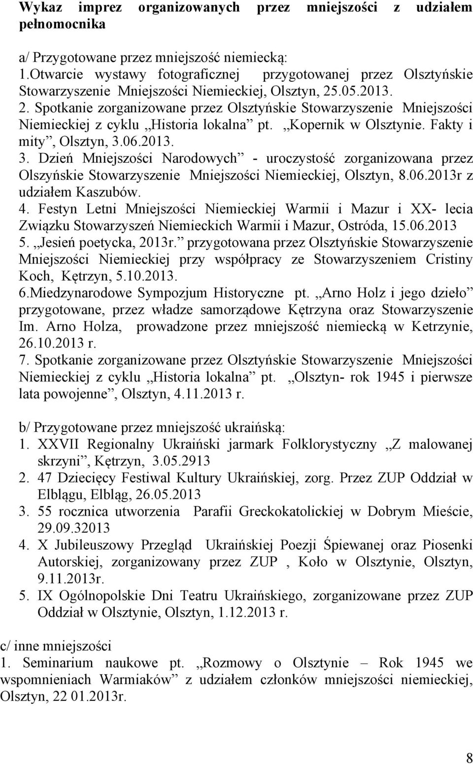 .05.2013. 2. Spotkanie zorganizowane przez Olsztyńskie Stowarzyszenie Mniejszości Niemieckiej z cyklu Historia lokalna pt. Kopernik w Olsztynie. Fakty i mity, Olsztyn, 3.