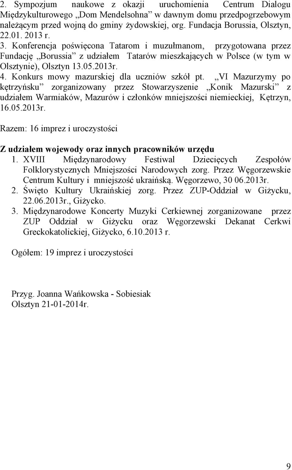 Konferencja poświęcona Tatarom i muzułmanom, przygotowana przez Fundację Borussia z udziałem Tatarów mieszkających w Polsce (w tym w Olsztynie), Olsztyn 13.05.2013r. 4.