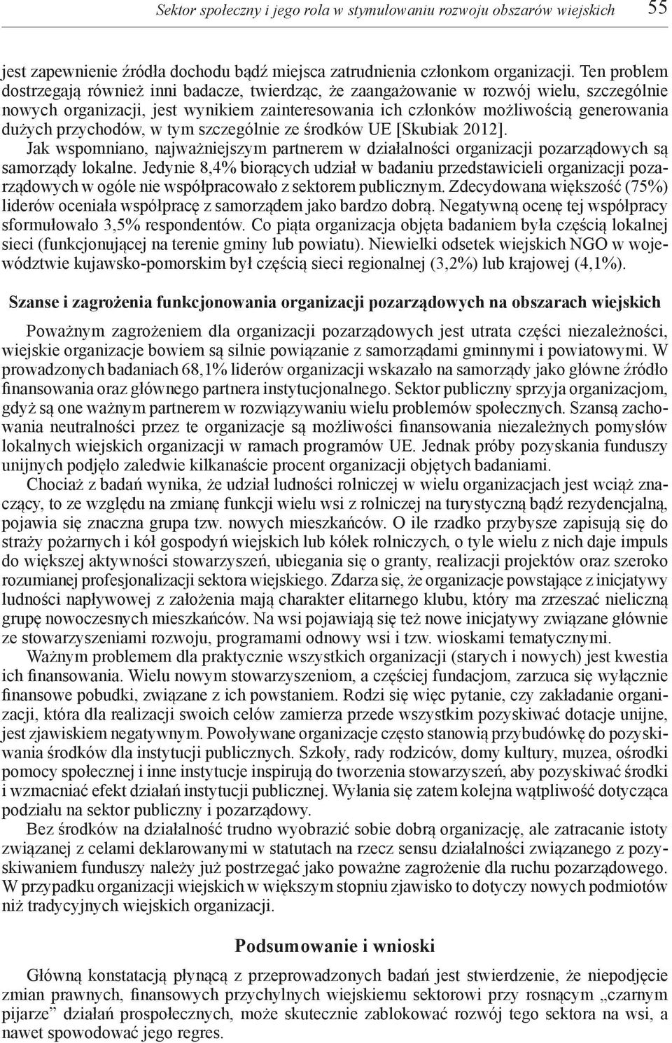 przychodów, w tym szczególnie ze środków UE [Skubiak 2012]. Jak wspomniano, najważniejszym partnerem w działalności organizacji pozarządowych są samorządy lokalne.