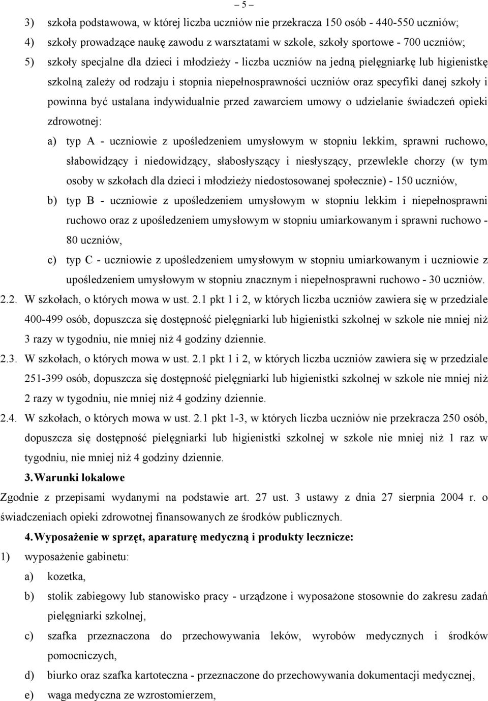 indywidualnie przed zawarciem umowy o udzielanie świadczeń opieki zdrowotnej: a) typ A - uczniowie z upośledzeniem umysłowym w stopniu lekkim, sprawni ruchowo, słabowidzący i niedowidzący,