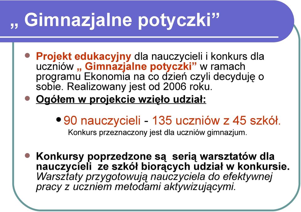 Ogółem w projekcie wzięło udział: 90 nauczycieli - 135 uczniów z 45 szkół. Konkurs przeznaczony jest dla uczniów gimnazjum.