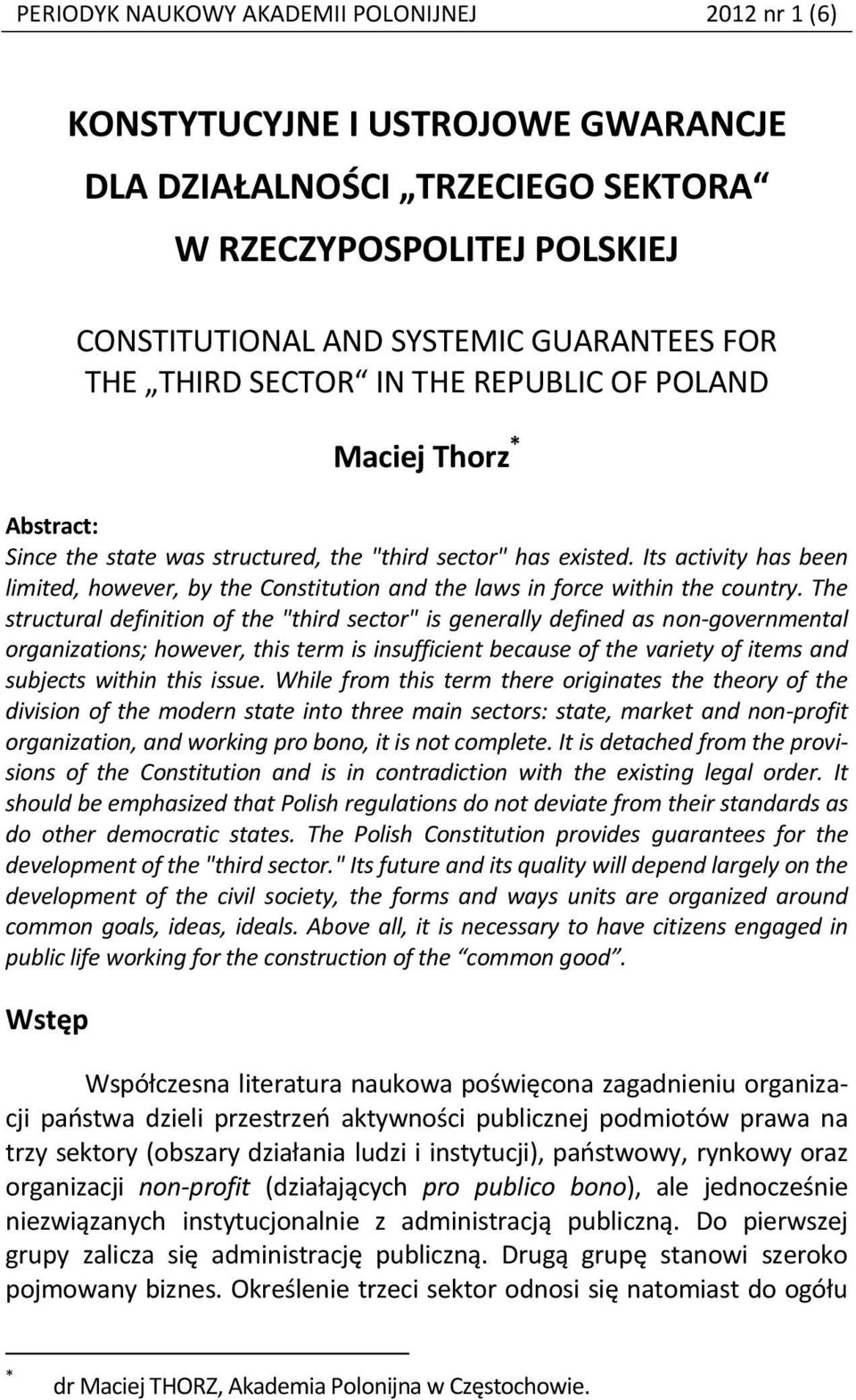 Its activity has been limited, however, by the Constitution and the laws in force within the country.