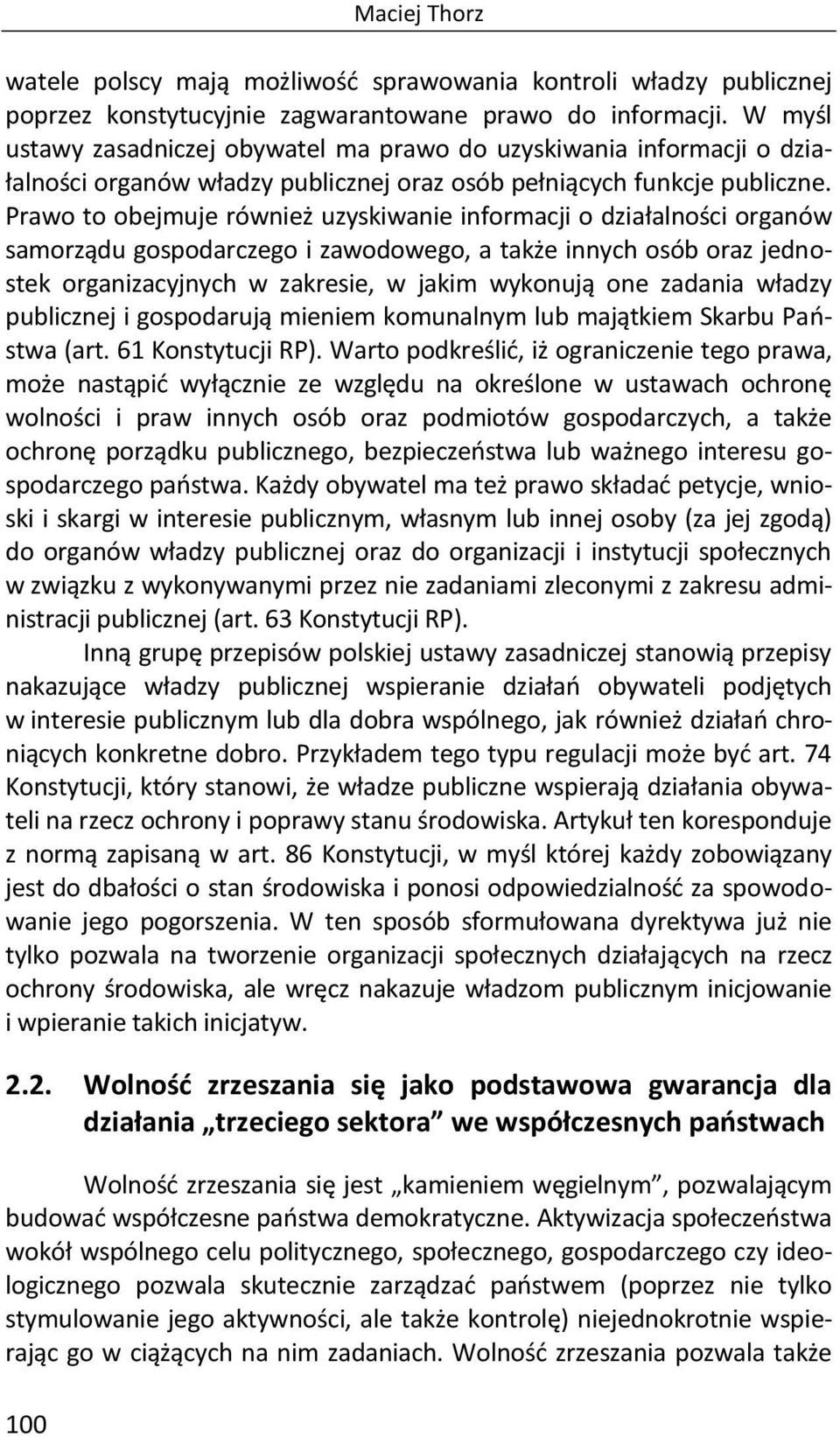 Prawo to obejmuje również uzyskiwanie informacji o działalności organów samorządu gospodarczego i zawodowego, a także innych osób oraz jednostek organizacyjnych w zakresie, w jakim wykonują one