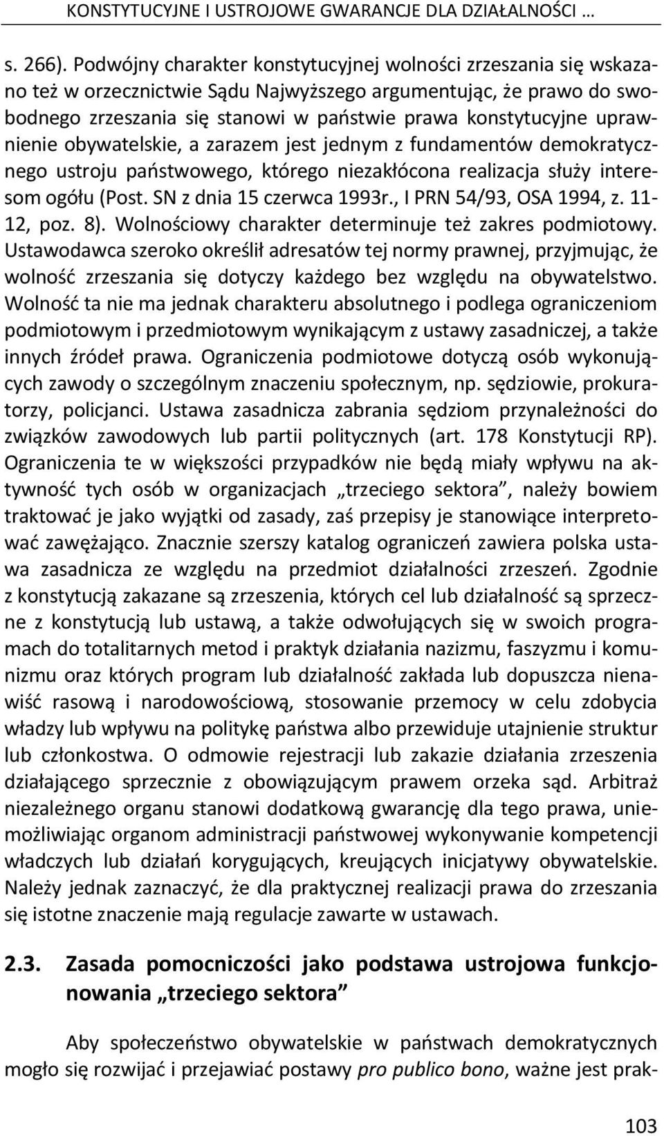 uprawnienie obywatelskie, a zarazem jest jednym z fundamentów demokratycznego ustroju państwowego, którego niezakłócona realizacja służy interesom ogółu (Post. SN z dnia 15 czerwca 1993r.