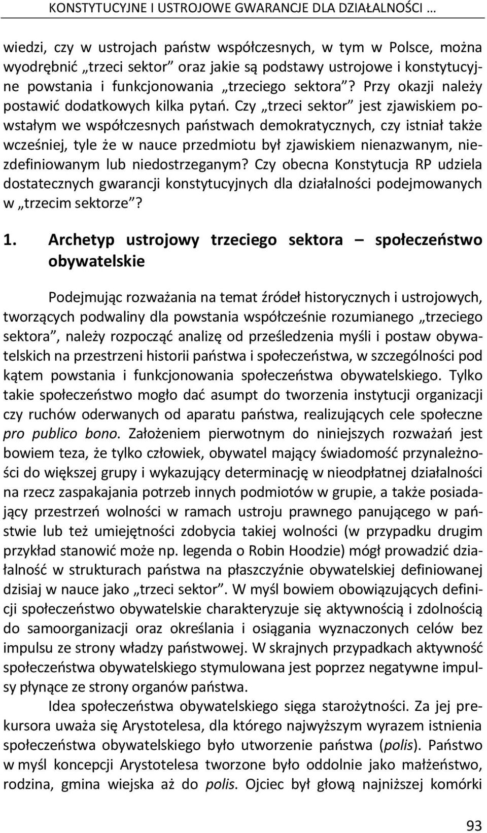 Czy trzeci sektor jest zjawiskiem powstałym we współczesnych państwach demokratycznych, czy istniał także wcześniej, tyle że w nauce przedmiotu był zjawiskiem nienazwanym, niezdefiniowanym lub