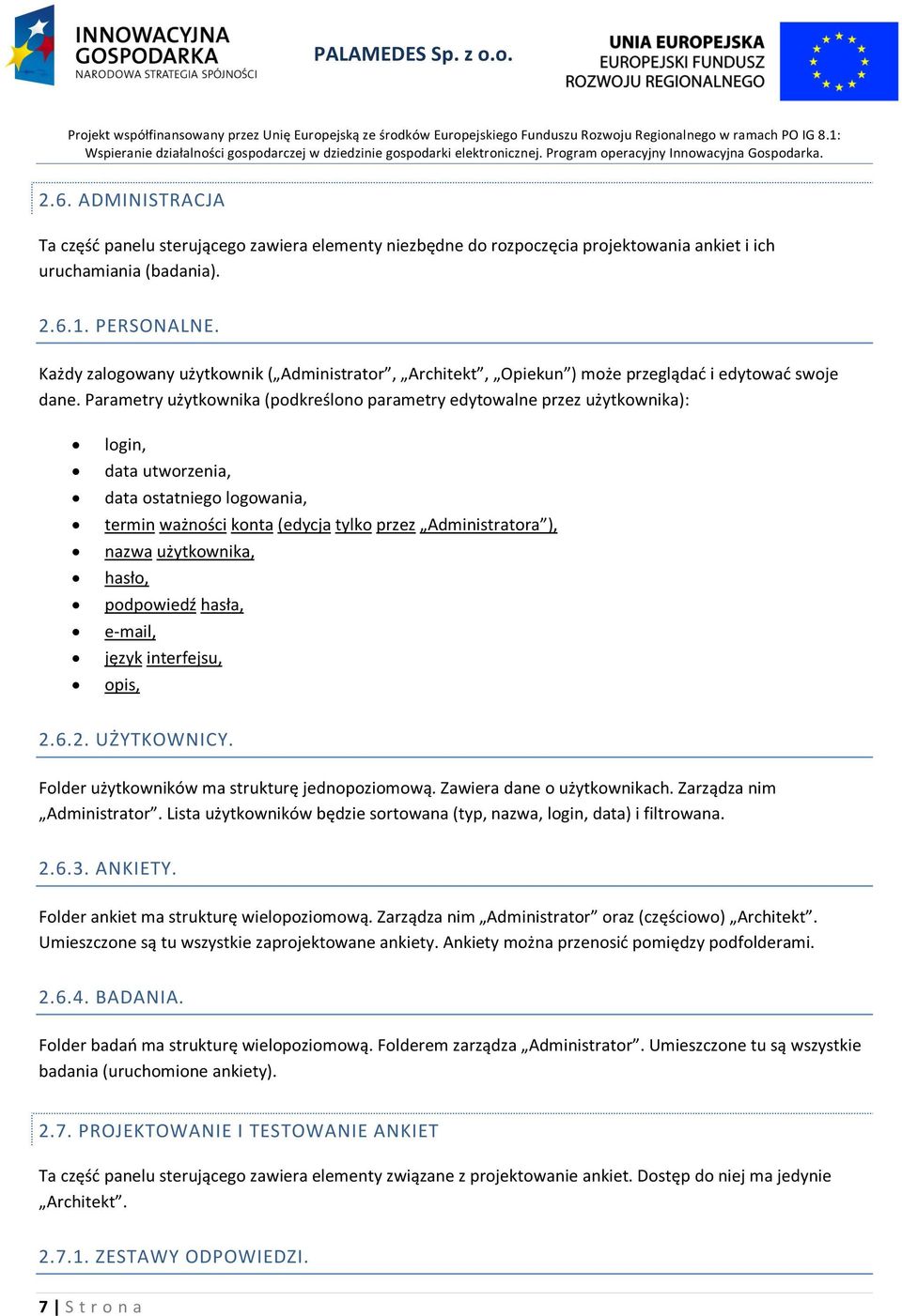 Parametry użytkwnika (pdkreśln parametry edytwalne przez użytkwnika): lgin, data utwrzenia, data statnieg lgwania, termin ważnści knta (edycja tylk przez Administratra ), nazwa użytkwnika, hasł,