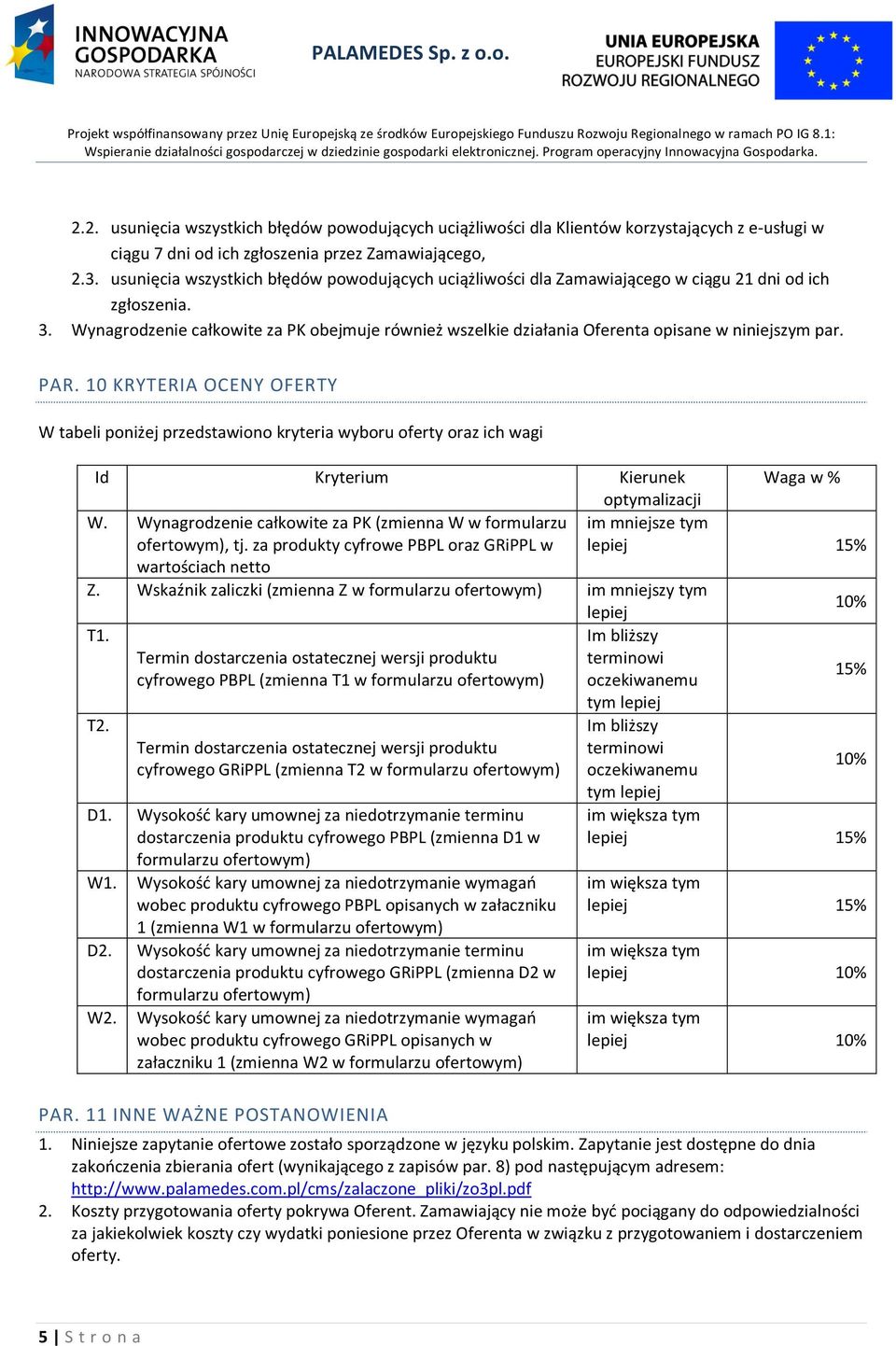 PAR. 10 KRYTERIA OCENY OFERTY W tabeli pniżej przedstawin kryteria wybru ferty raz ich wagi Id Kryterium Kierunek Waga w % ptymalizacji W.