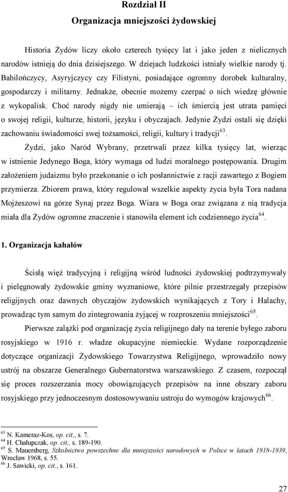 Jednakże, obecnie możemy czerpać o nich wiedzę głównie z wykopalisk. Choć narody nigdy nie umierają ich śmiercią jest utrata pamięci o swojej religii, kulturze, historii, języku i obyczajach.