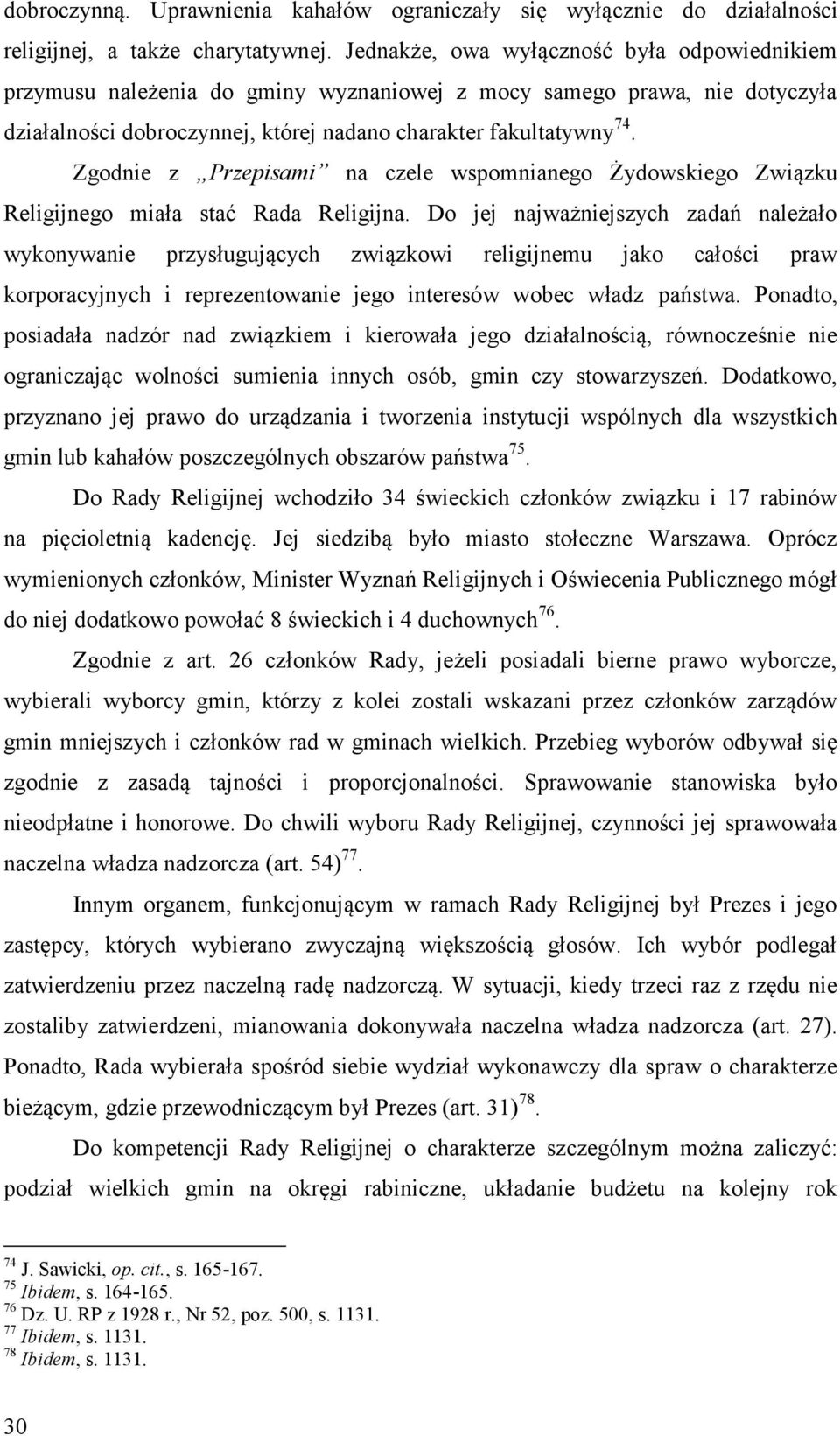 Zgodnie z Przepisami na czele wspomnianego Żydowskiego Związku Religijnego miała stać Rada Religijna.