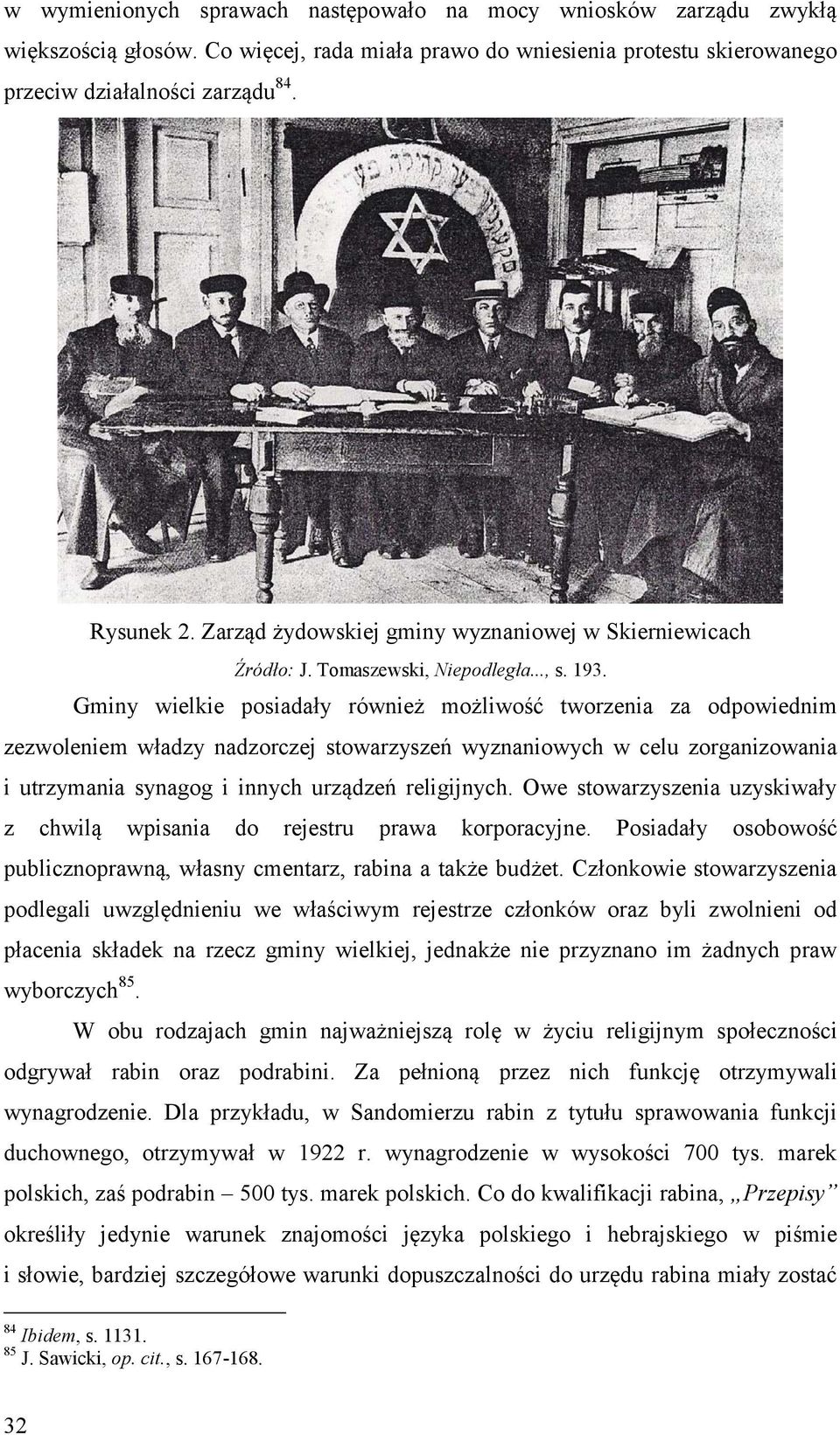 Gminy wielkie posiadały również możliwość tworzenia za odpowiednim zezwoleniem władzy nadzorczej stowarzyszeń wyznaniowych w celu zorganizowania i utrzymania synagog i innych urządzeń religijnych.