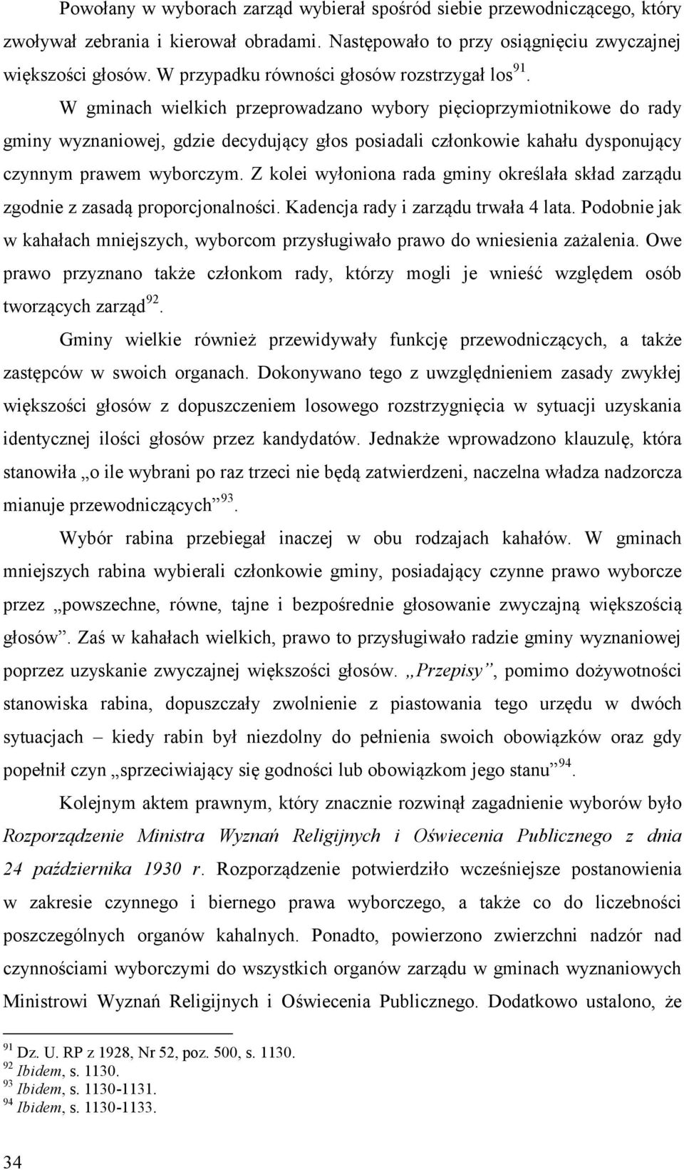 W gminach wielkich przeprowadzano wybory pięcioprzymiotnikowe do rady gminy wyznaniowej, gdzie decydujący głos posiadali członkowie kahału dysponujący czynnym prawem wyborczym.