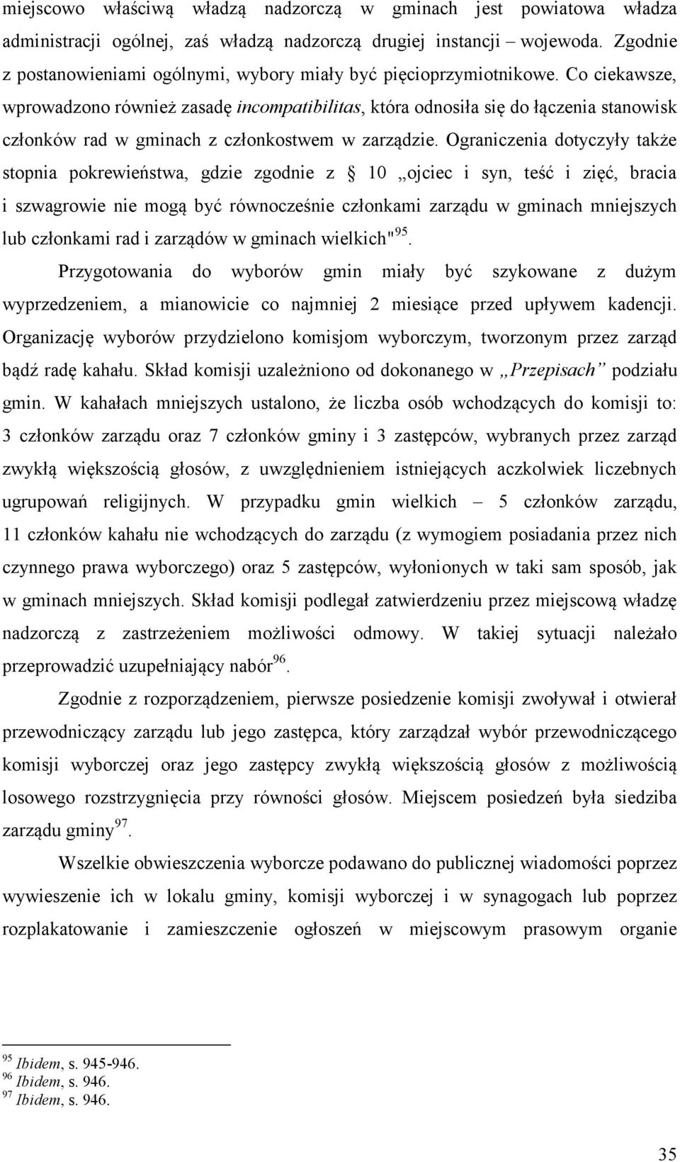 Co ciekawsze, wprowadzono również zasadę incompatibilitas, która odnosiła się do łączenia stanowisk członków rad w gminach z członkostwem w zarządzie.