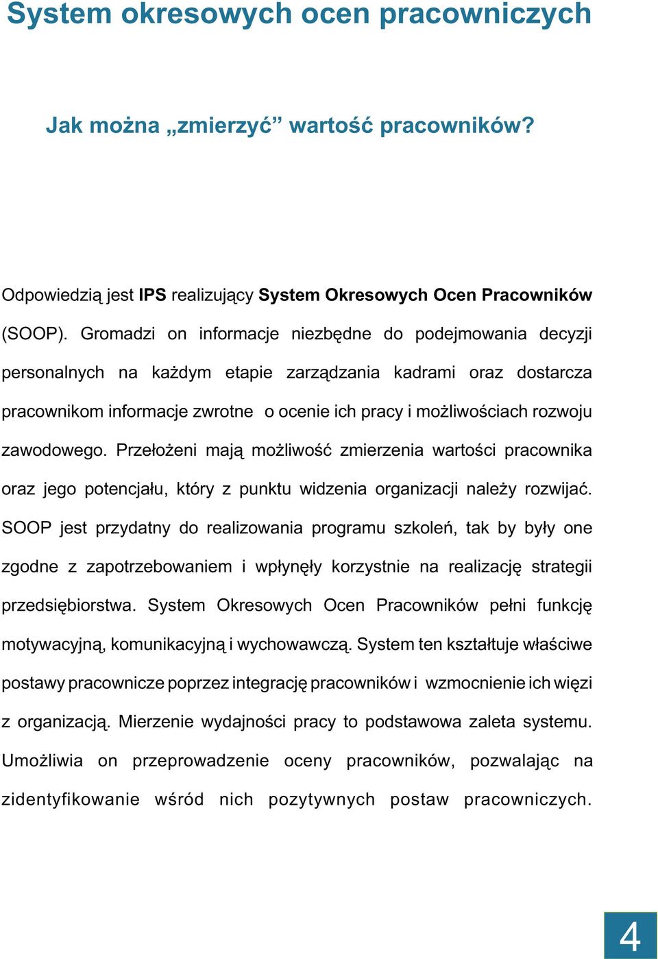 zawodowego. Prze³o eni maj¹ mo liwoœæ zmierzenia wartoœci pracownika oraz jego potencja³u, który z punktu widzenia organizacji nale y rozwijaæ.