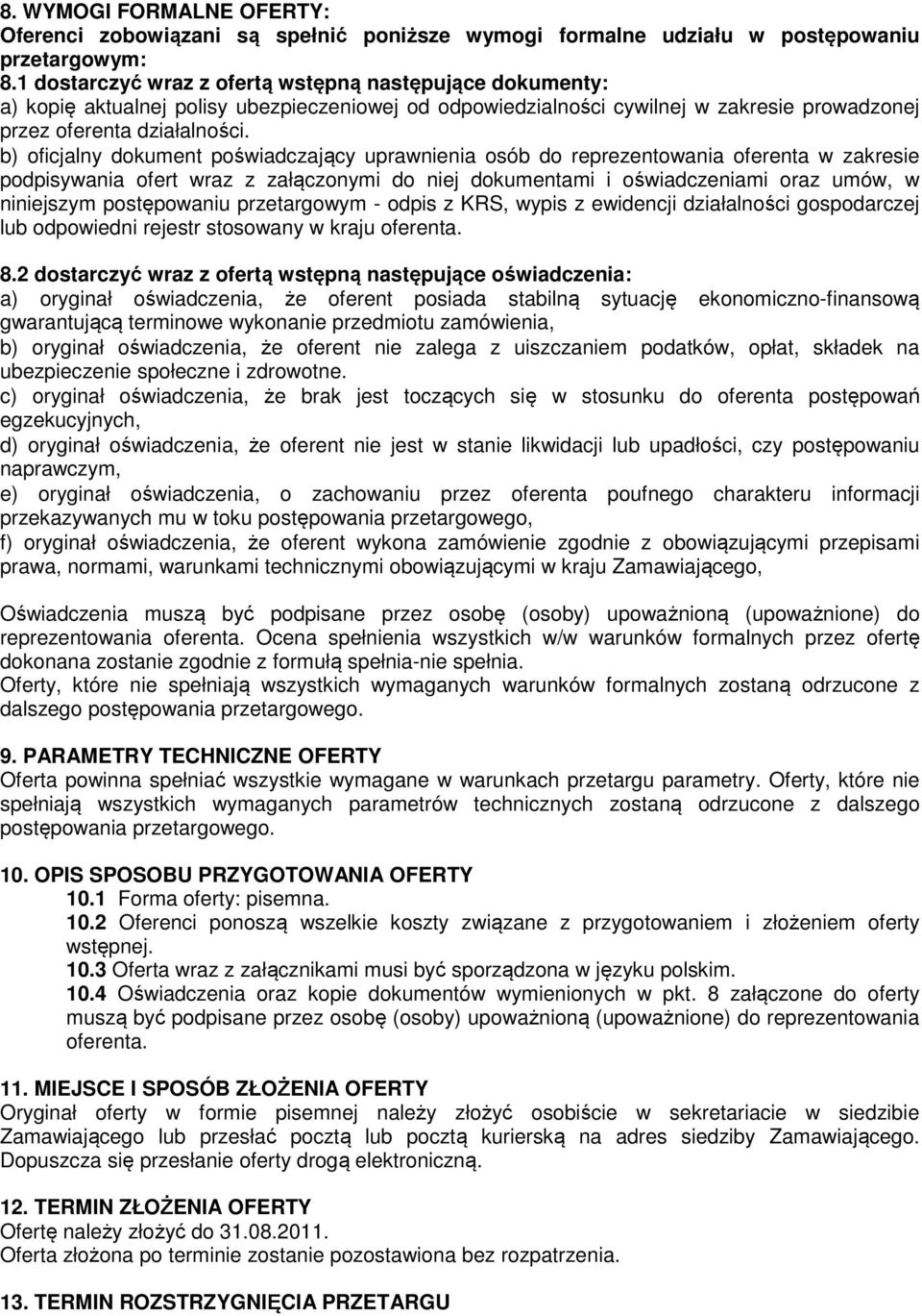 b) oficjalny dokument poświadczający uprawnienia osób do reprezentowania oferenta w zakresie podpisywania ofert wraz z załączonymi do niej dokumentami i oświadczeniami oraz umów, w niniejszym