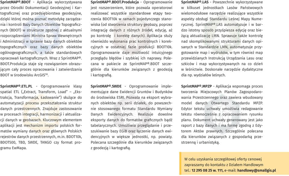 Obiektów Topograficznych (BDOT) w strukturze zgodnej z aktualnymi rozporządzeniami Ministra Spraw Wewnętrznych i Administracji w sprawie bazy danych obiektów topograficznych oraz bazy danych obiektów