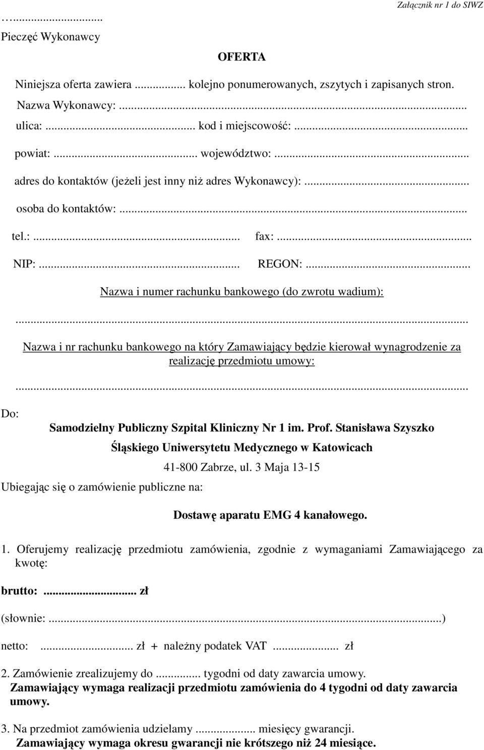 .. Nazwa i nr rachunku bankowego na który Zamawiający będzie kierował wynagrodzenie za realizację przedmiotu umowy:... Samodzielny Publiczny Szpital Kliniczny Nr 1 im. Prof.