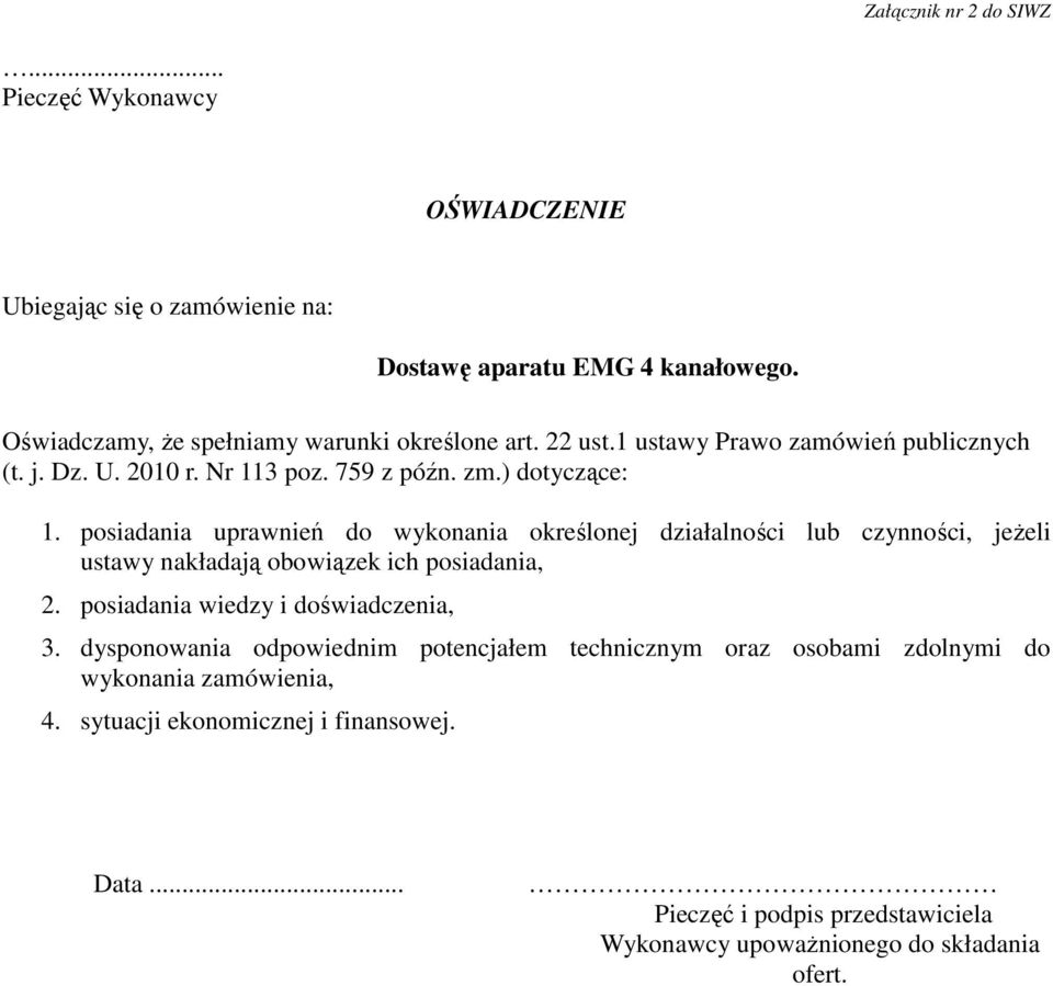 posiadania uprawnień do wykonania określonej działalności lub czynności, jeŝeli ustawy nakładają obowiązek ich posiadania, 2. posiadania wiedzy i doświadczenia, 3.