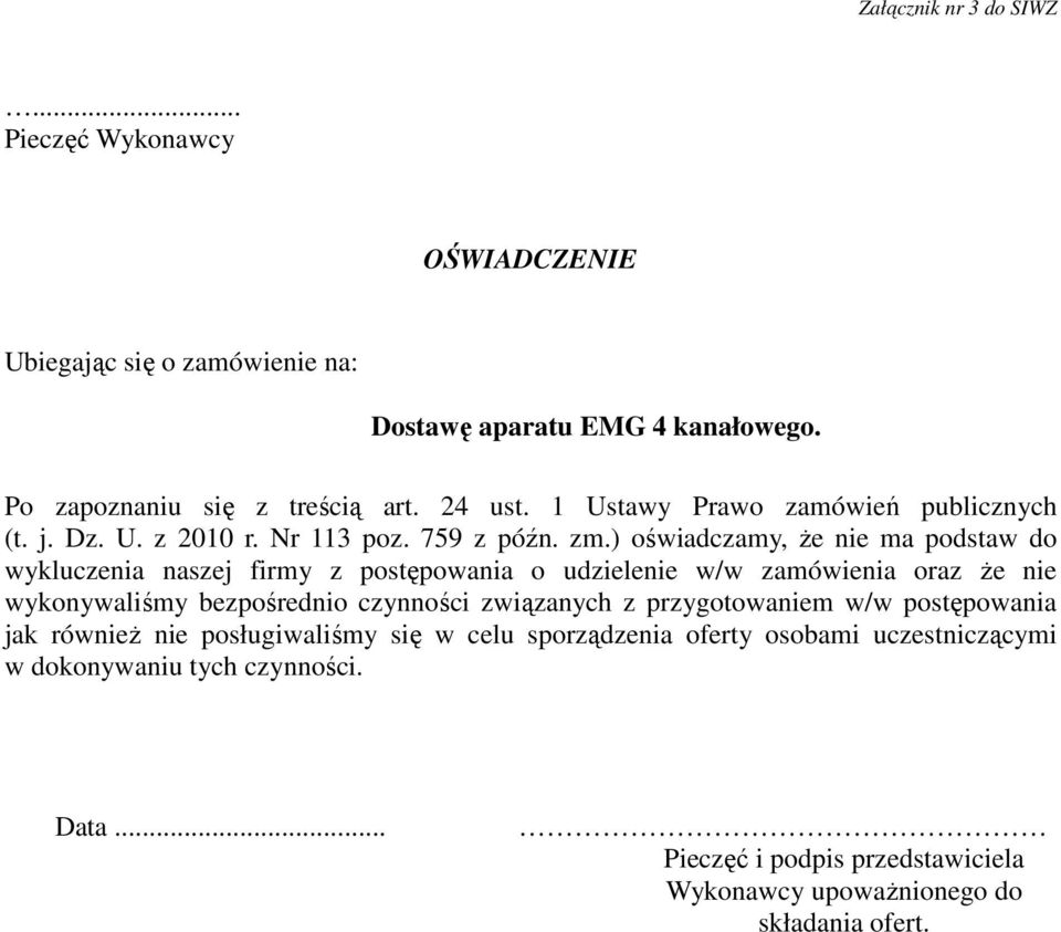 ) oświadczamy, Ŝe nie ma podstaw do wykluczenia naszej firmy z postępowania o udzielenie w/w zamówienia oraz Ŝe nie wykonywaliśmy bezpośrednio czynności