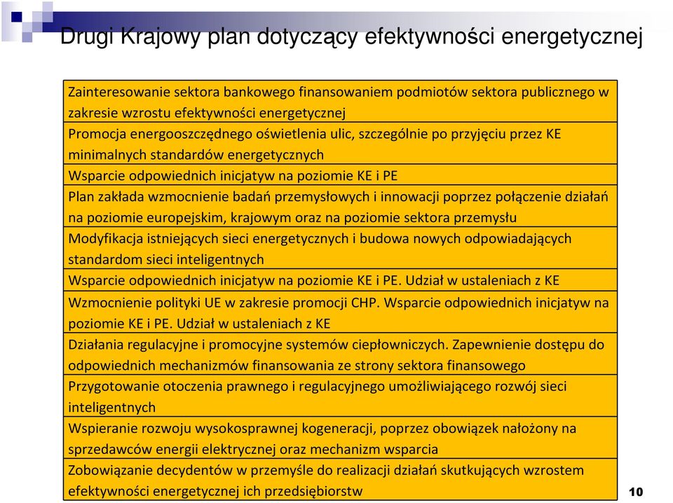 przemysłowych i innowacji poprzez połączenie działań na poziomie europejskim, krajowym oraz na poziomie sektora przemysłu Modyfikacja istniejących sieci energetycznych i budowa nowych odpowiadających