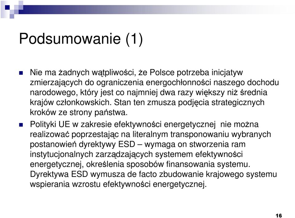 Polityki UE w zakresie efektywności energetycznej nie moŝna realizować poprzestając na literalnym transponowaniu wybranych postanowień dyrektywy ESD wymaga on stworzenia