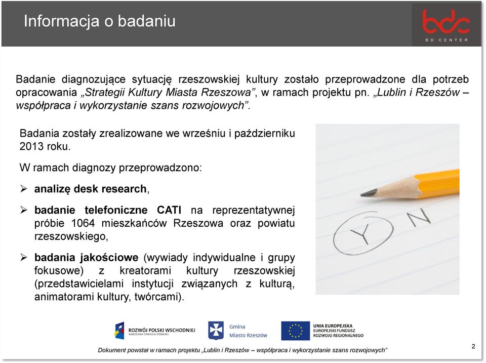 W ramach diagnozy przeprowadzono: analizę desk research, badanie telefoniczne CATI na reprezentatywnej próbie 1064 mieszkańców Rzeszowa oraz powiatu