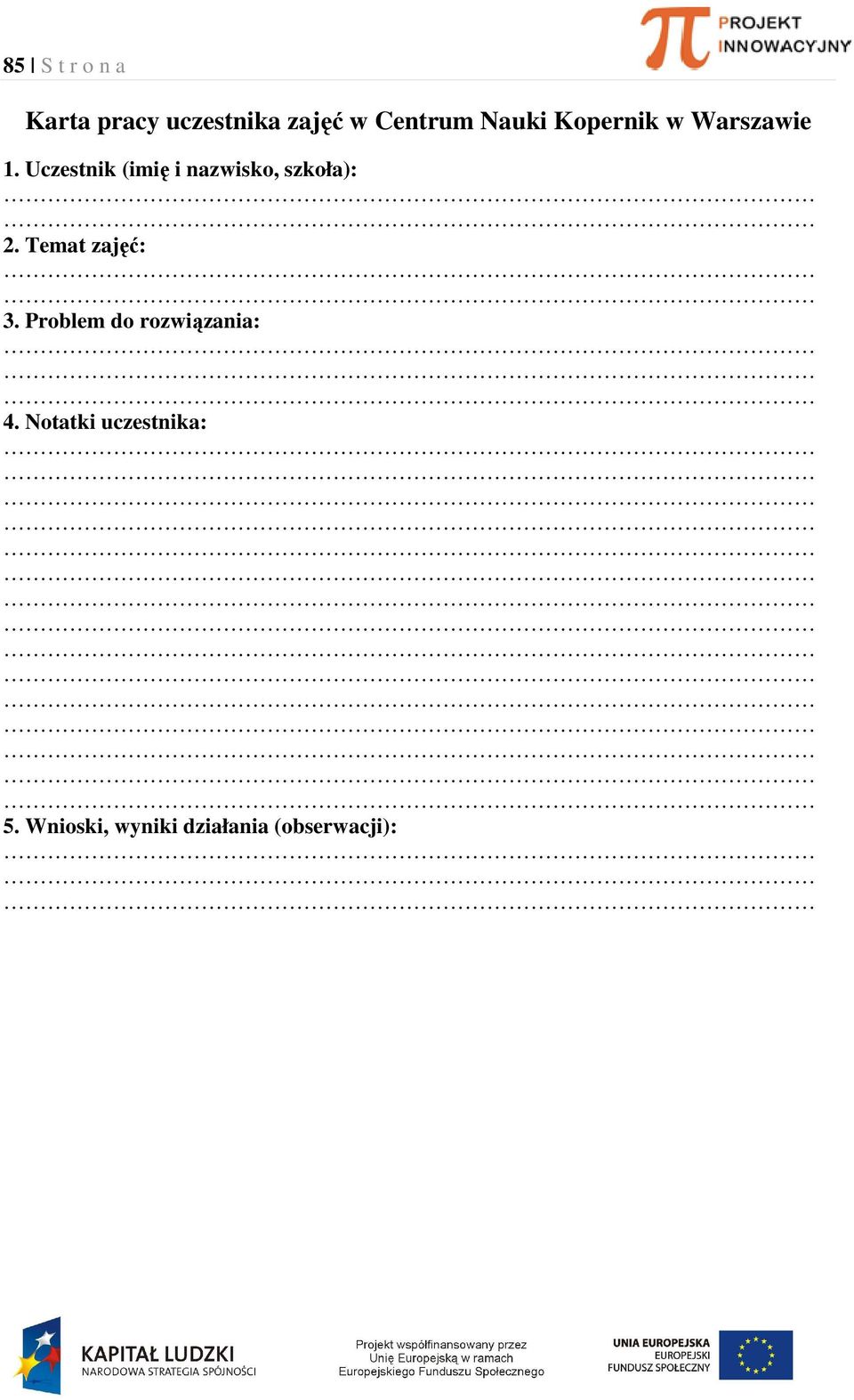 Uczestnik (imię i nazwisko, szkoła): 2. Temat zajęć: 3.