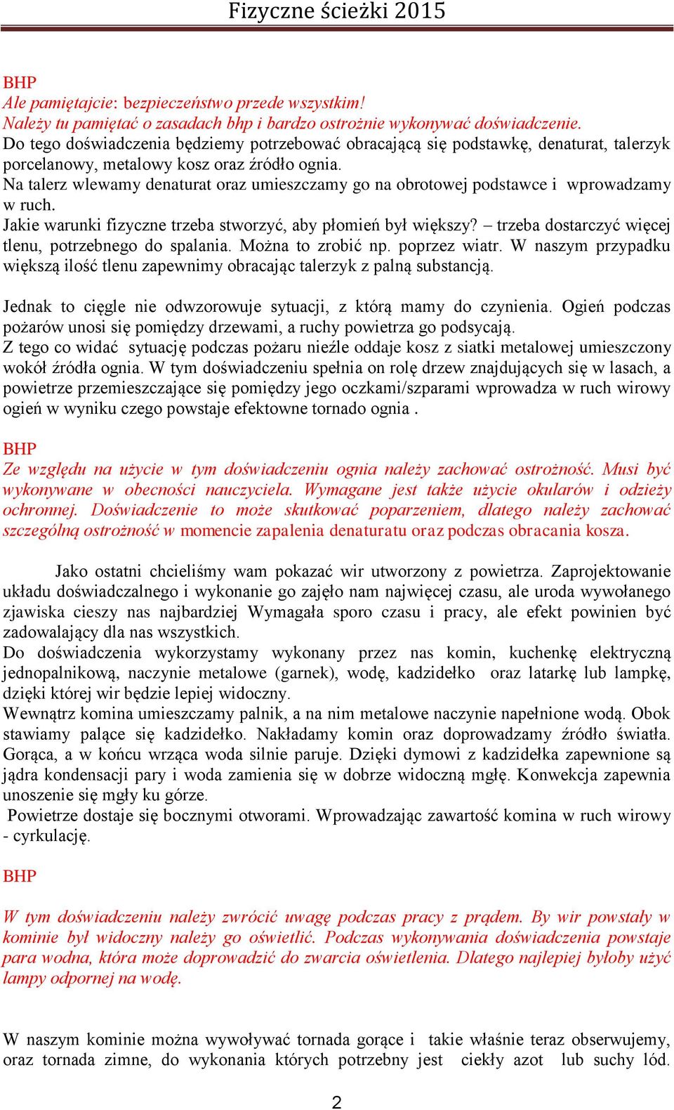 Na talerz wlewamy denaturat oraz umieszczamy go na obrotowej podstawce i wprowadzamy w ruch. Jakie warunki fizyczne trzeba stworzyć, aby płomień był większy?