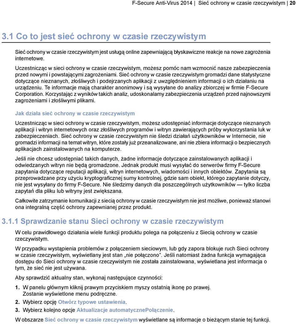 Uczestnicząc w sieci ochrony w czasie rzeczywistym, możesz pomóc nam wzmocnić nasze zabezpieczenia przed nowymi i powstającymi zagrożeniami.