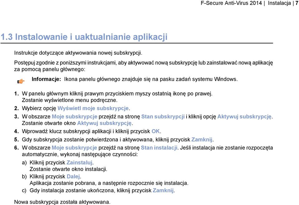 systemu Windows. 1. W panelu głównym kliknij prawym przyciskiem myszy ostatnią ikonę po prawej. Zostanie wyświetlone menu podręczne. 2. Wybierz opcję Wyświetl moje subskrypcje. 3.