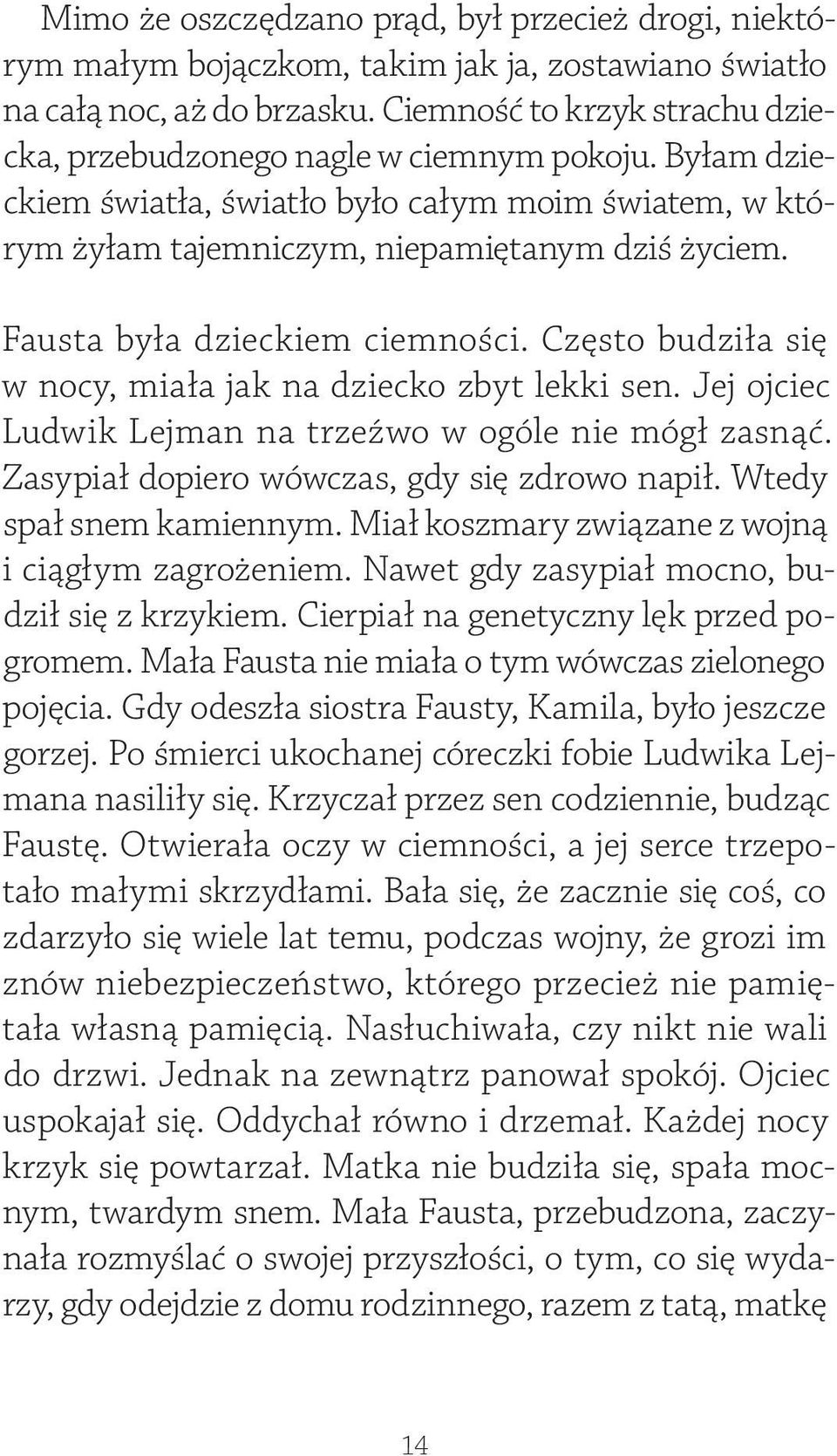 Fausta była dzieckiem ciemności. Często budziła się w nocy, miała jak na dziecko zbyt lekki sen. Jej ojciec Ludwik Lejman na trzeźwo w ogóle nie mógł zasnąć.