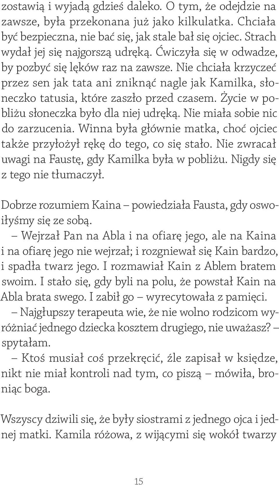 Nie chciała krzyczeć przez sen jak tata ani zniknąć nagle jak Kamilka, słoneczko tatusia, które zaszło przed czasem. Życie w pobliżu słoneczka było dla niej udręką. Nie miała sobie nic do zarzucenia.