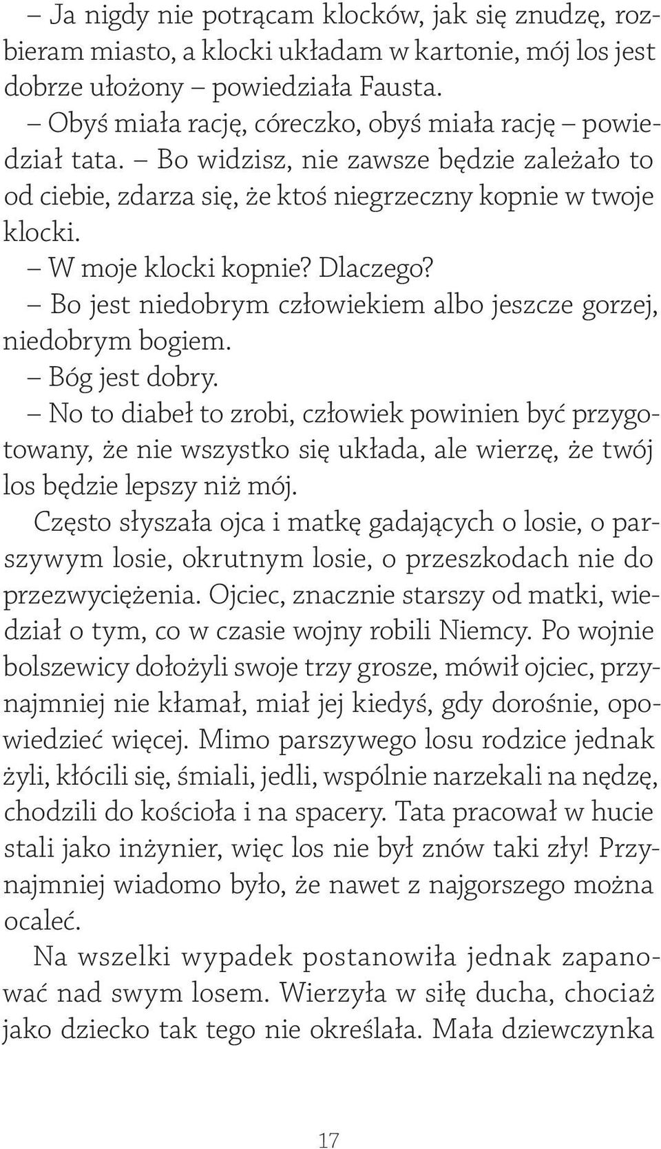 Dlaczego? Bo jest niedobrym człowiekiem albo jeszcze gorzej, niedobrym bogiem. Bóg jest dobry.