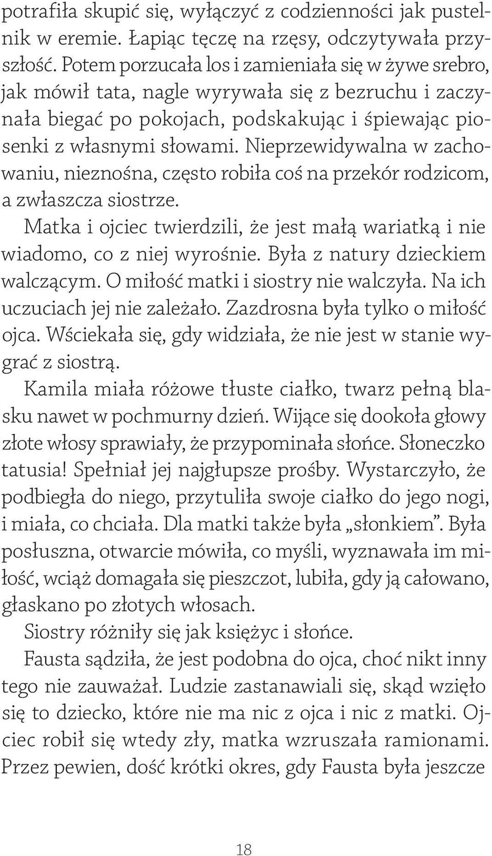 Nieprzewidywalna w zachowaniu, nieznośna, często robiła coś na przekór rodzicom, a zwłaszcza siostrze. Matka i ojciec twierdzili, że jest małą wariatką i nie wiadomo, co z niej wyrośnie.