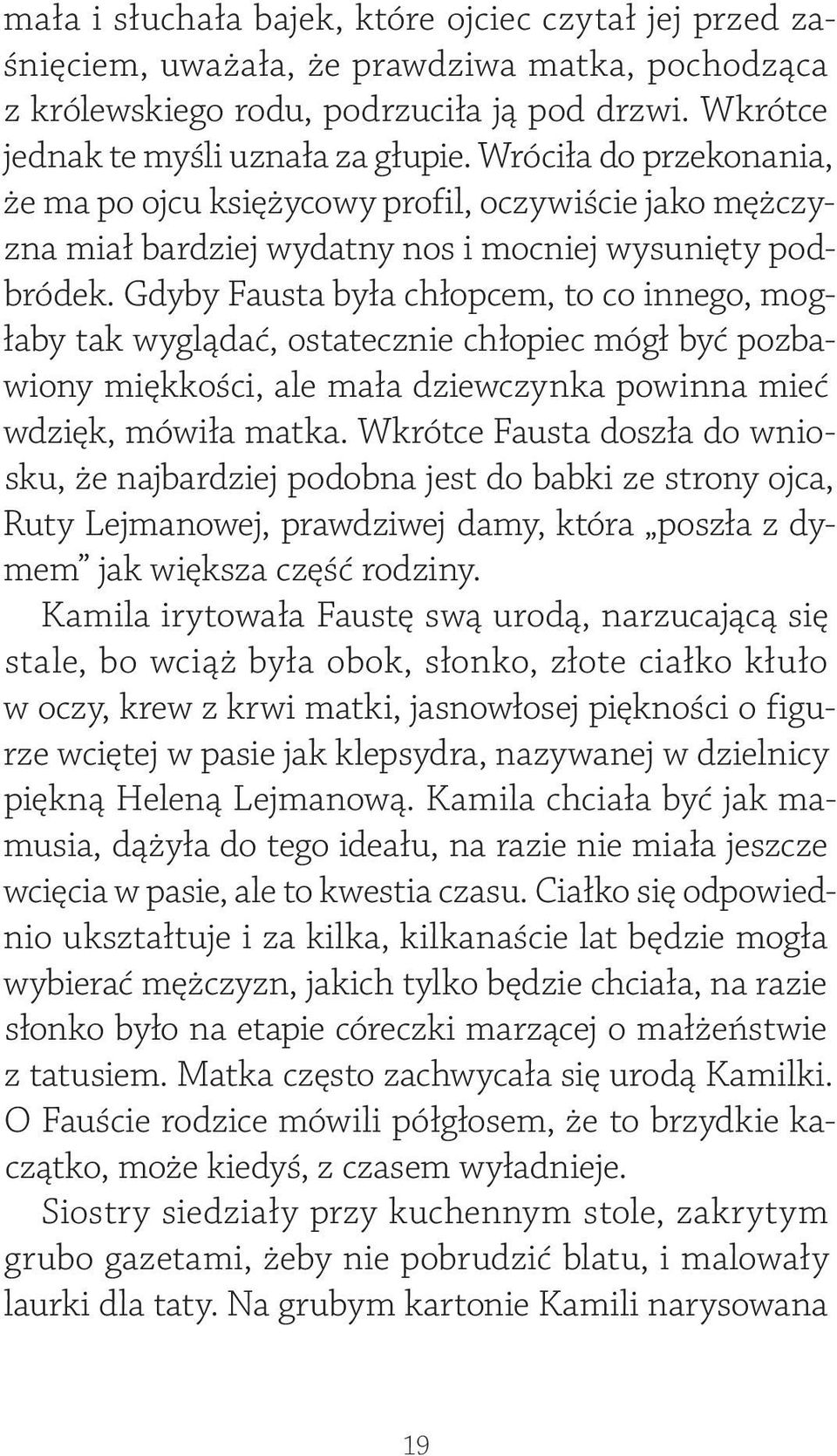 Gdyby Fausta była chłopcem, to co innego, mogłaby tak wyglądać, ostatecznie chłopiec mógł być pozbawiony miękkości, ale mała dziewczynka powinna mieć wdzięk, mówiła matka.