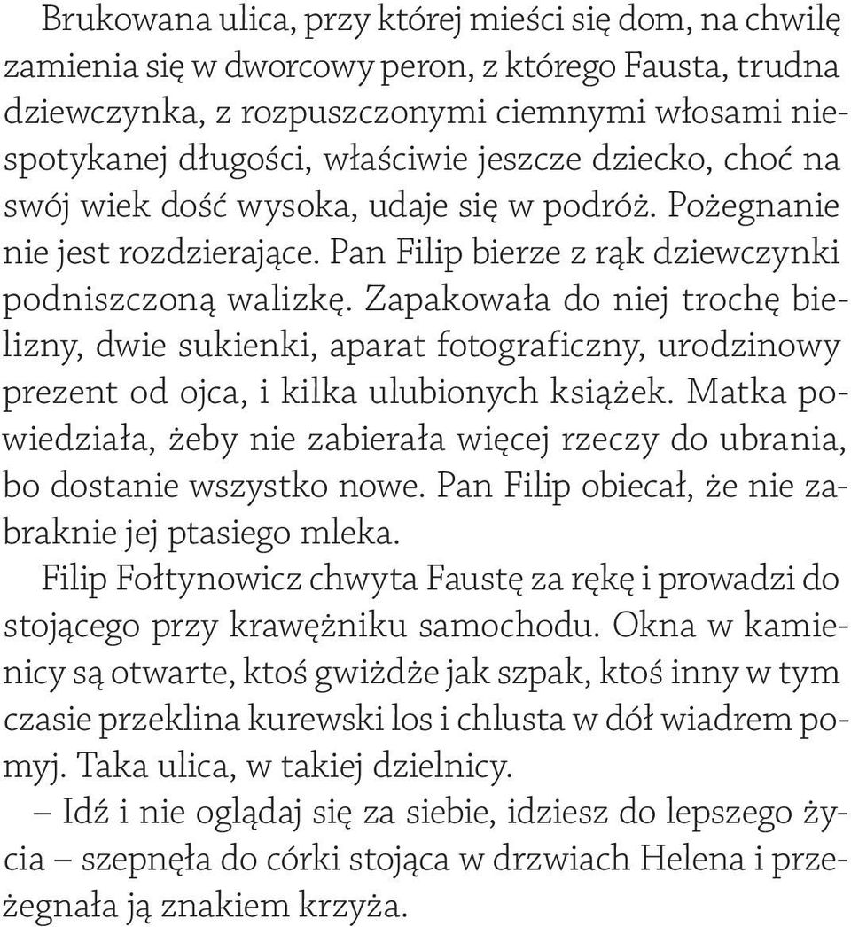 Zapakowała do niej trochę bielizny, dwie sukienki, aparat fotograficzny, urodzinowy prezent od ojca, i kilka ulubionych książek.