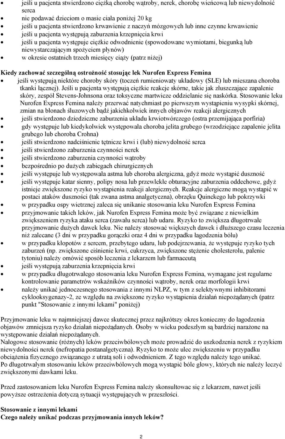 spożyciem płynów) w okresie ostatnich trzech miesięcy ciąży (patrz niżej) Kiedy zachować szczególną ostrożność stosując lek Nurofen Express Femina jeśli występują niektóre choroby skóry (toczeń