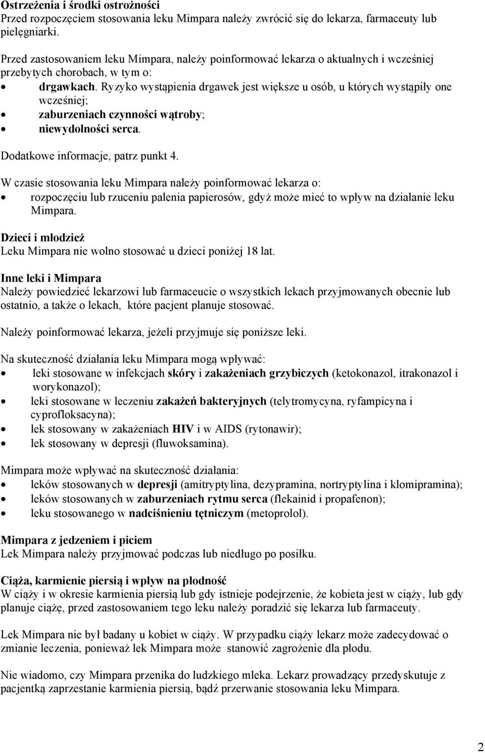 Ryzyko wystąpienia drgawek jest większe u osób, u których wystąpiły one wcześniej; zaburzeniach czynności wątroby; niewydolności serca. Dodatkowe informacje, patrz punkt 4.