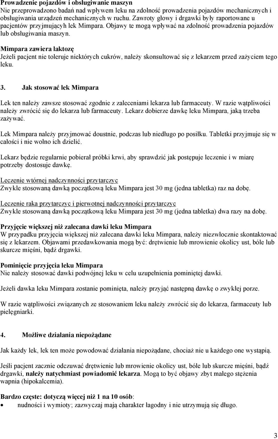 Mimpara zawiera laktozę Jeżeli pacjent nie toleruje niektórych cukrów, należy skonsultować się z lekarzem przed zażyciem tego leku. 3.