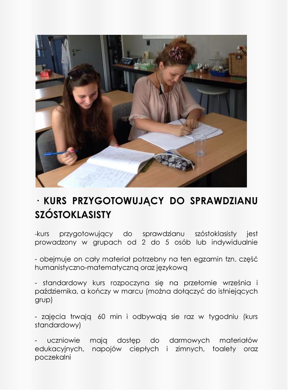 część humanistyczno-matematyczną oraz językową - standardowy kurs rozpoczyna się na przełomie września i października, a kończy w marcu (można