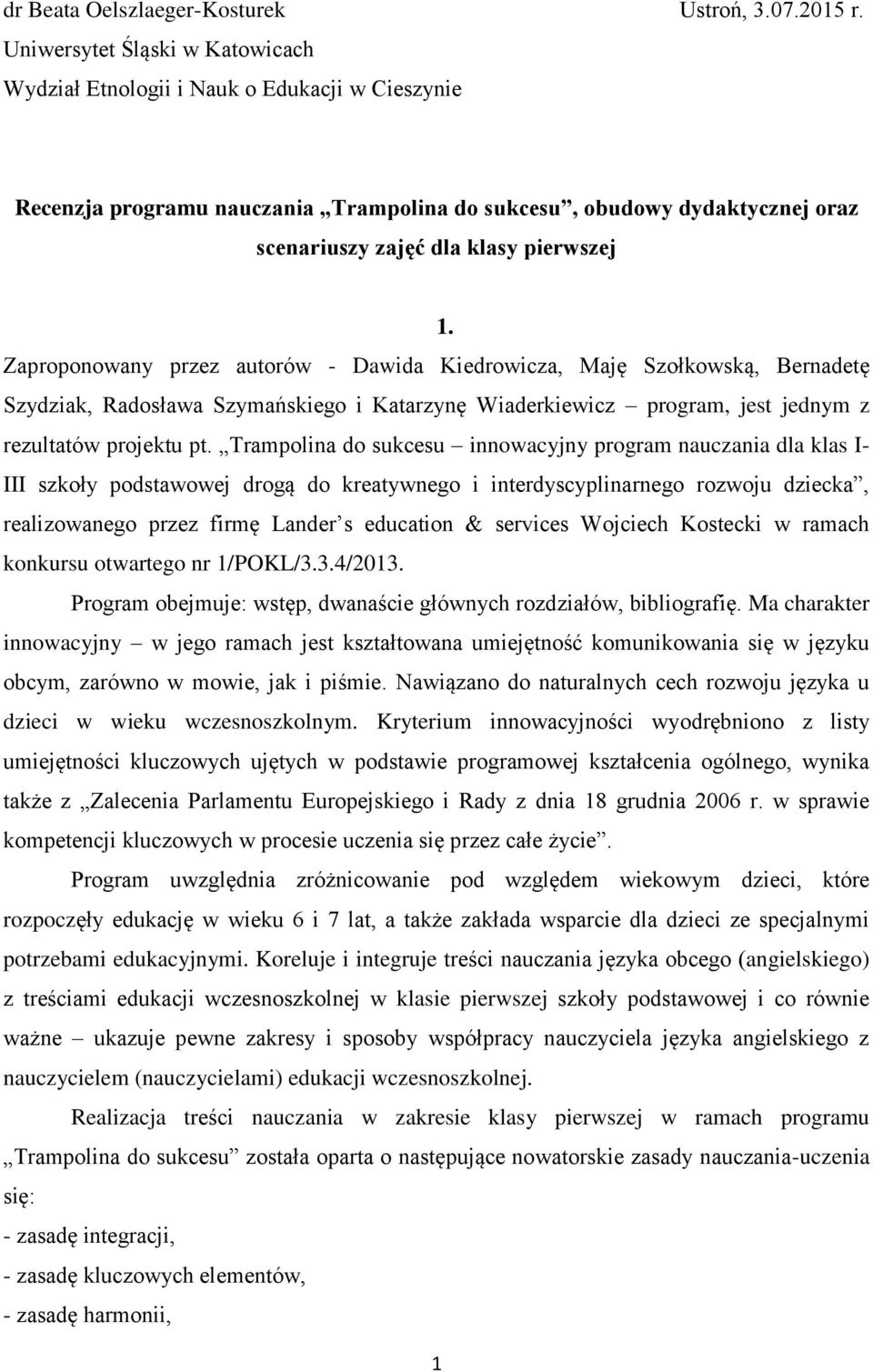 Zaproponowany przez autorów - Dawida Kiedrowicza, Maję Szołkowską, Bernadetę Szydziak, Radosława Szymańskiego i Katarzynę Wiaderkiewicz program, jest jednym z rezultatów projektu pt.