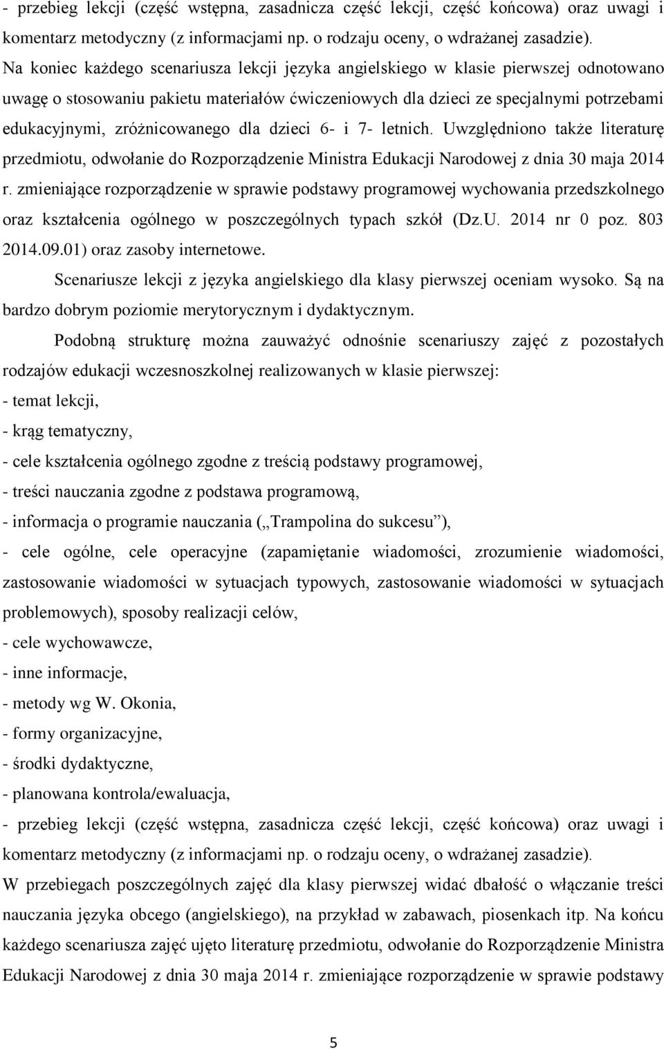 zróżnicowanego dla dzieci 6- i 7- letnich. Uwzględniono także literaturę przedmiotu, odwołanie do Rozporządzenie Ministra Edukacji Narodowej z dnia 30 maja 2014 r.