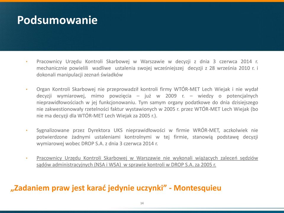 wiedzy o potencjalnych nieprawidłowościach w jej funkcjonowaniu. Tym samym organy podatkowe do dnia dzisiejszego nie zakwestionowały rzetelności faktur wystawionych w 2005 r.