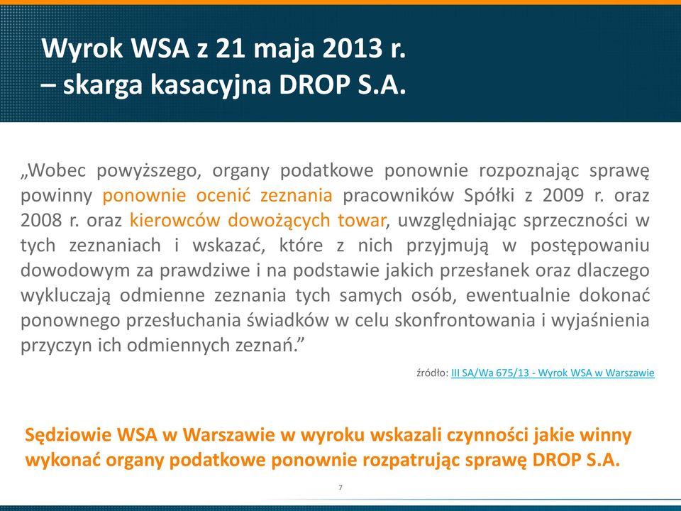 oraz kierowców dowożących towar, uwzględniając sprzeczności w tych zeznaniach i wskazać, które z nich przyjmują w postępowaniu dowodowym za prawdziwe i na podstawie jakich przesłanek