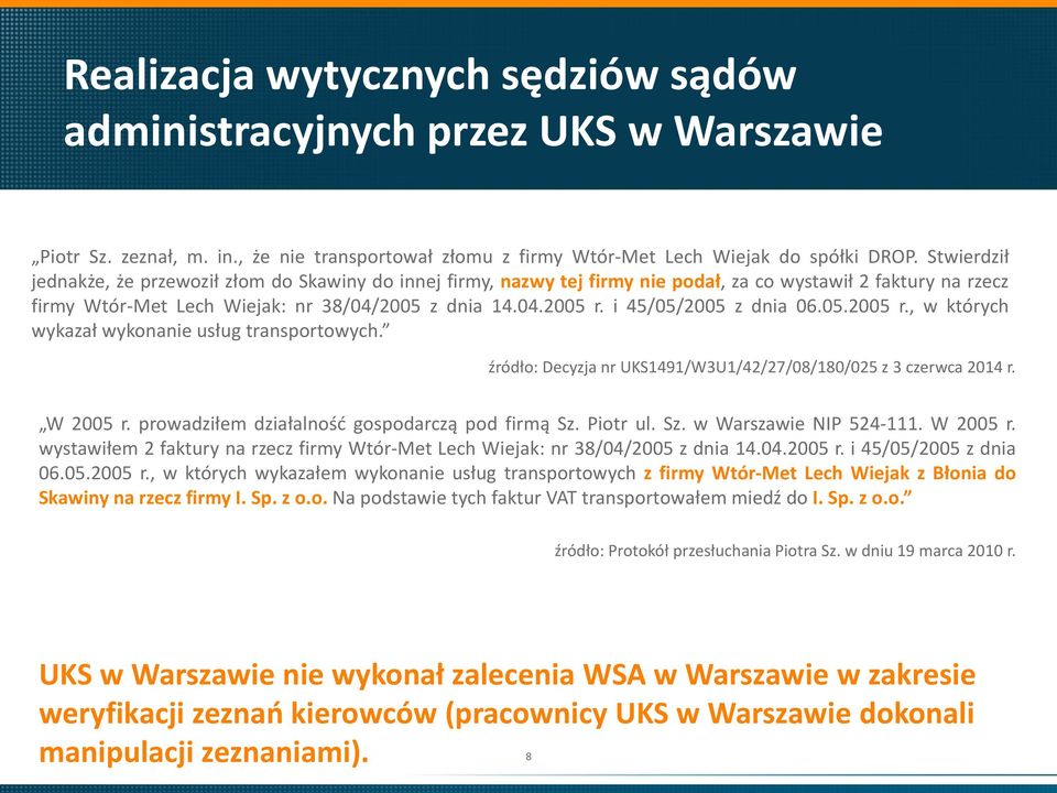 i 45/05/2005 z dnia 06.05.2005 r., w których wykazał wykonanie usług transportowych. źródło: Decyzja nr UKS1491/W3U1/42/27/08/180/025 z 3 czerwca 2014 r. W 2005 r.