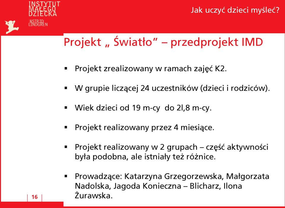 Projekt realizowany przez 4 miesiące.