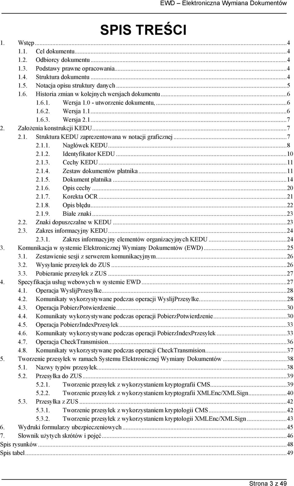 ..7 2.1.1. Nagłówek KEDU...8 2.1.2. Identyfikator KEDU...10 2.1.3. Cechy KEDU...11 2.1.4. Zestaw dokumentów płatnika...11 2.1.5. Dokument płatnika...14 2.1.6. Opis cechy...20 2.1.7. Korekta OCR...21 2.